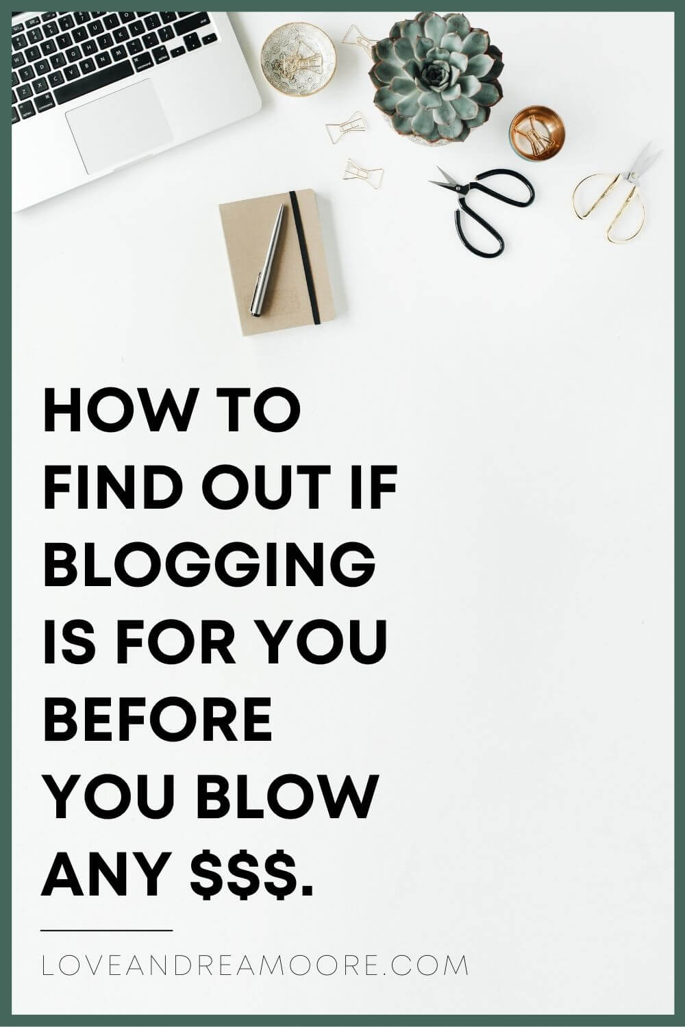 white desk with computer, office supplies, and plant at top with text below that says: "How to find out if blogging is for you before you blow any $$$."