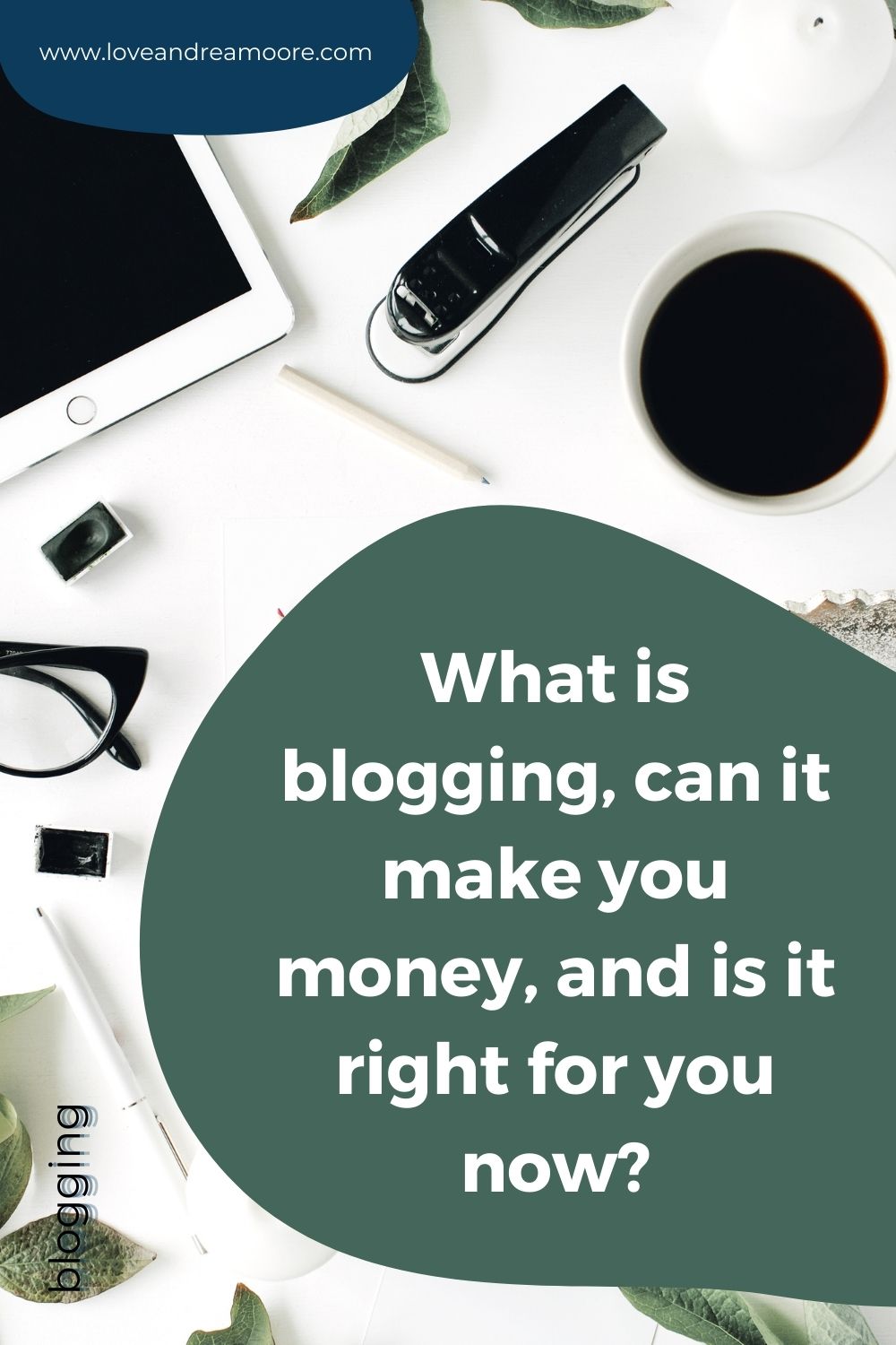 white desk with office supplies, iPad, coffee, and title of the article that says What is blogging, can it make you money, and is it right for you now?